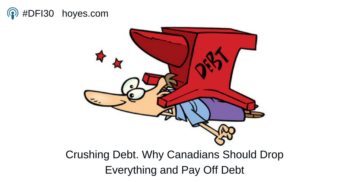 Crushing Debt. Why Canadians Should Drop Everything and Pay Off Debt